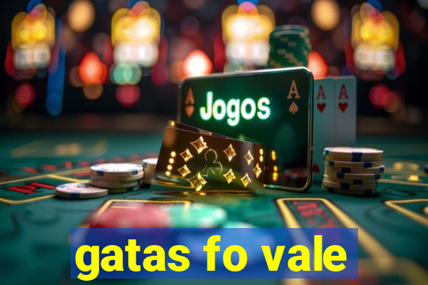 gatas fo vale